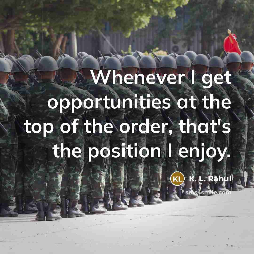 “Whenever I get opportunities at the top of the order,…” quote by K. L. Rahul
