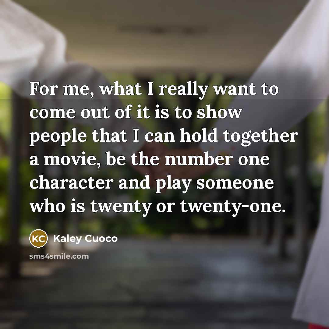“For me, what I really want to come out of…” quote by Kaley Cuoco