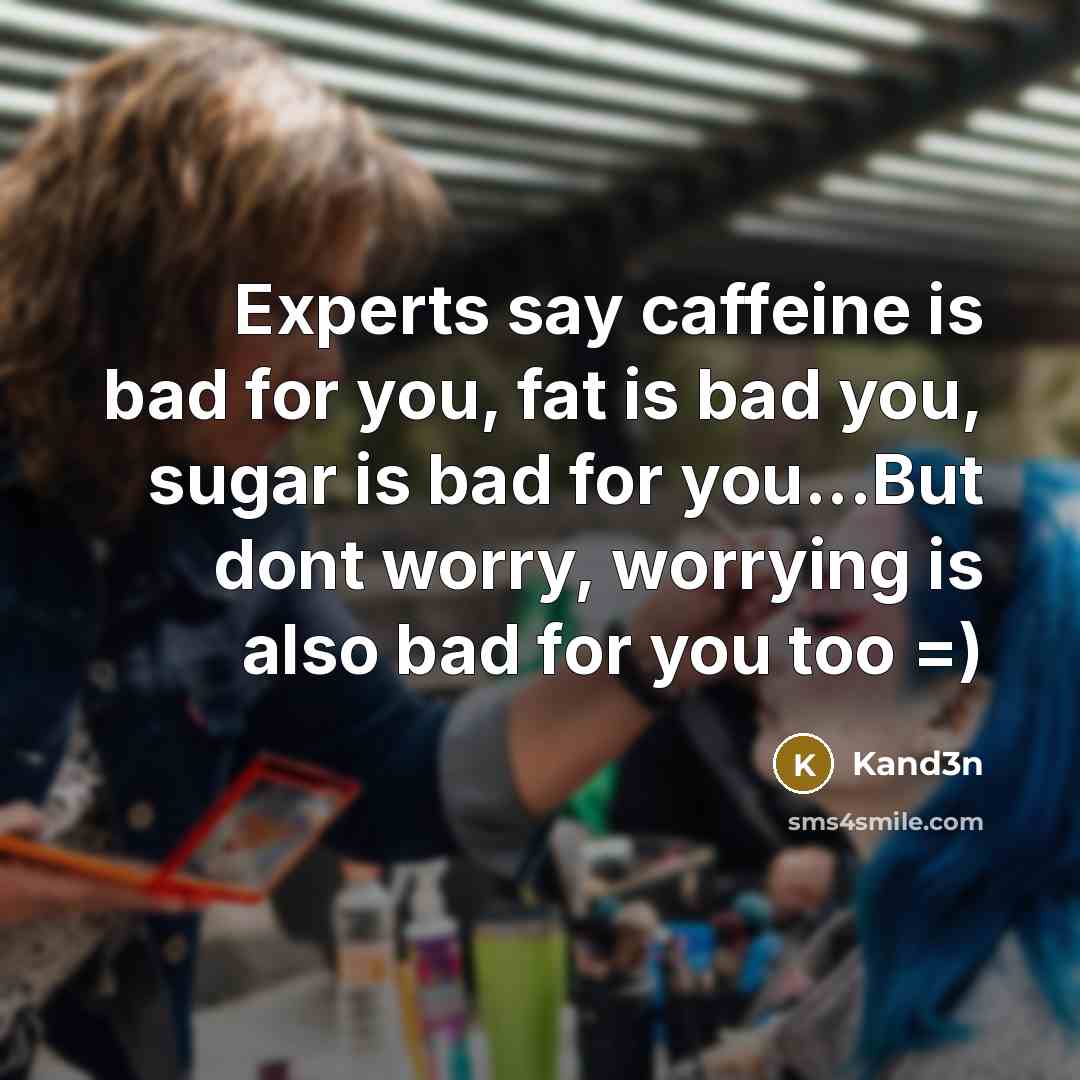 “Experts say caffeine is bad for you, fat is bad…” quote by Kand3n