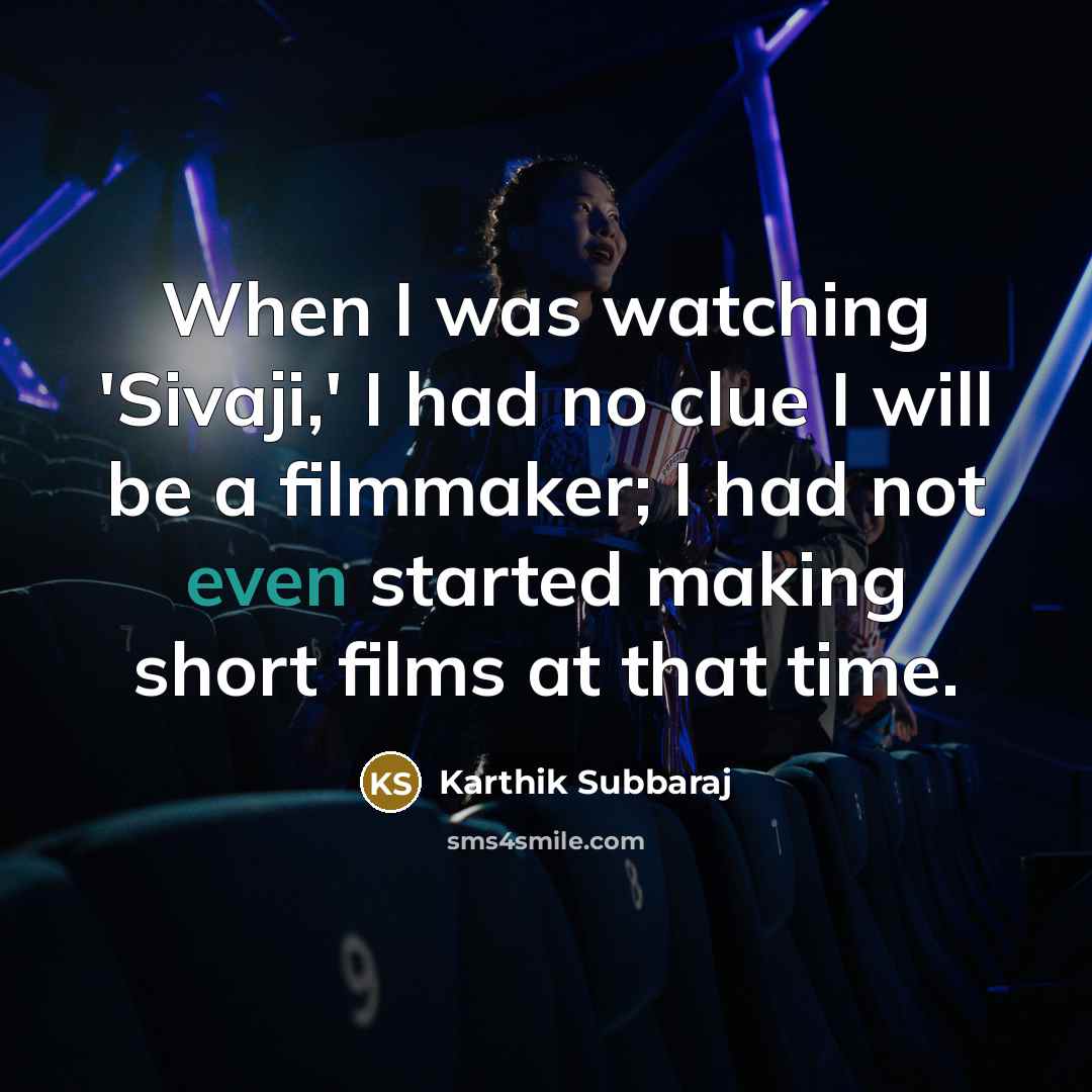 “When I was watching 'Sivaji,' I had no clue I…” quote by Karthik Subbaraj