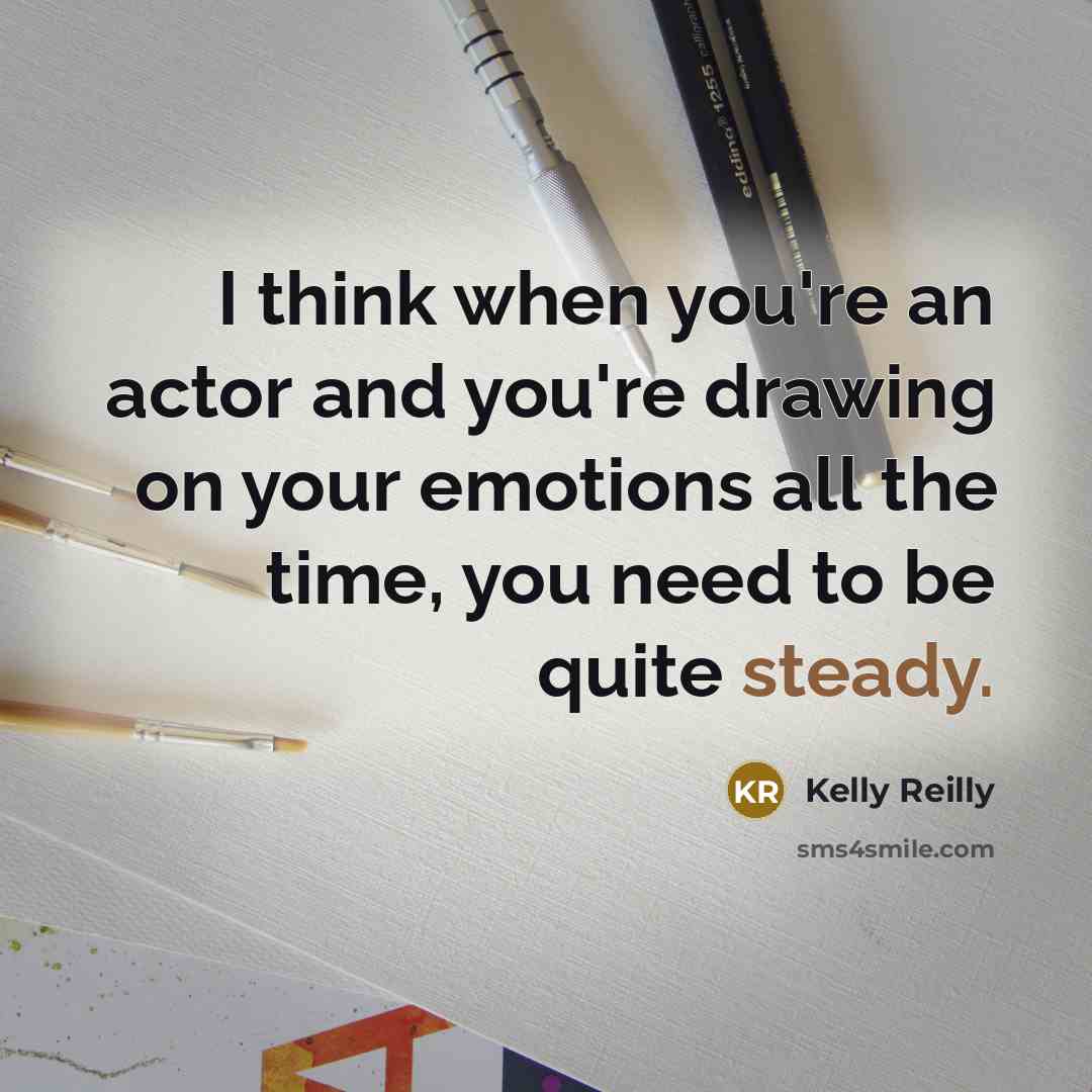 “I think when you're an actor and you're drawing on…” quote by Kelly Reilly