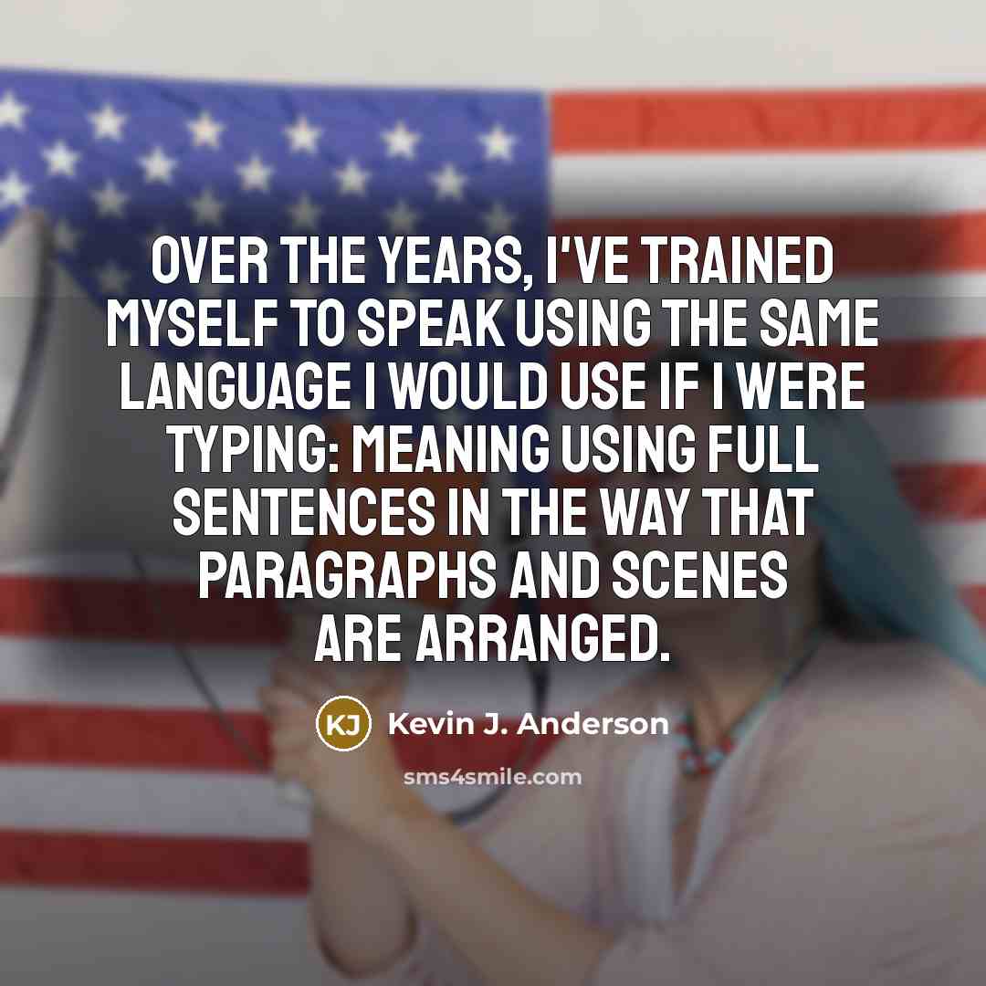 “Over the years, I've trained myself to speak using the…” quote by Kevin J. Anderson