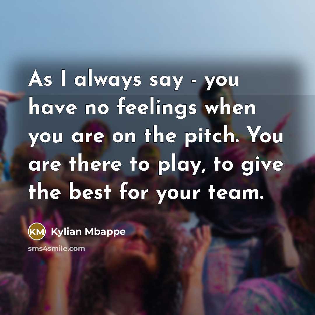 “As I always say - you have no feelings when…” quote by Kylian Mbappe