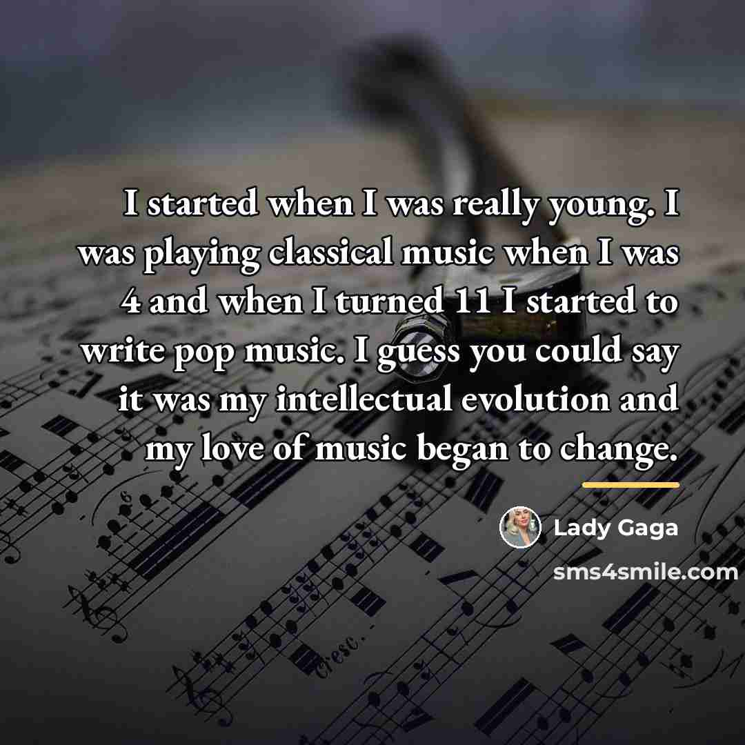 “I started when I was really young. I was playing…” quote by Lady Gaga