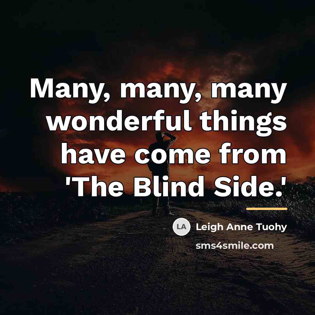 “Many, many, many wonderful things have come from 'The Blind…” quote by Leigh Anne Tuohy