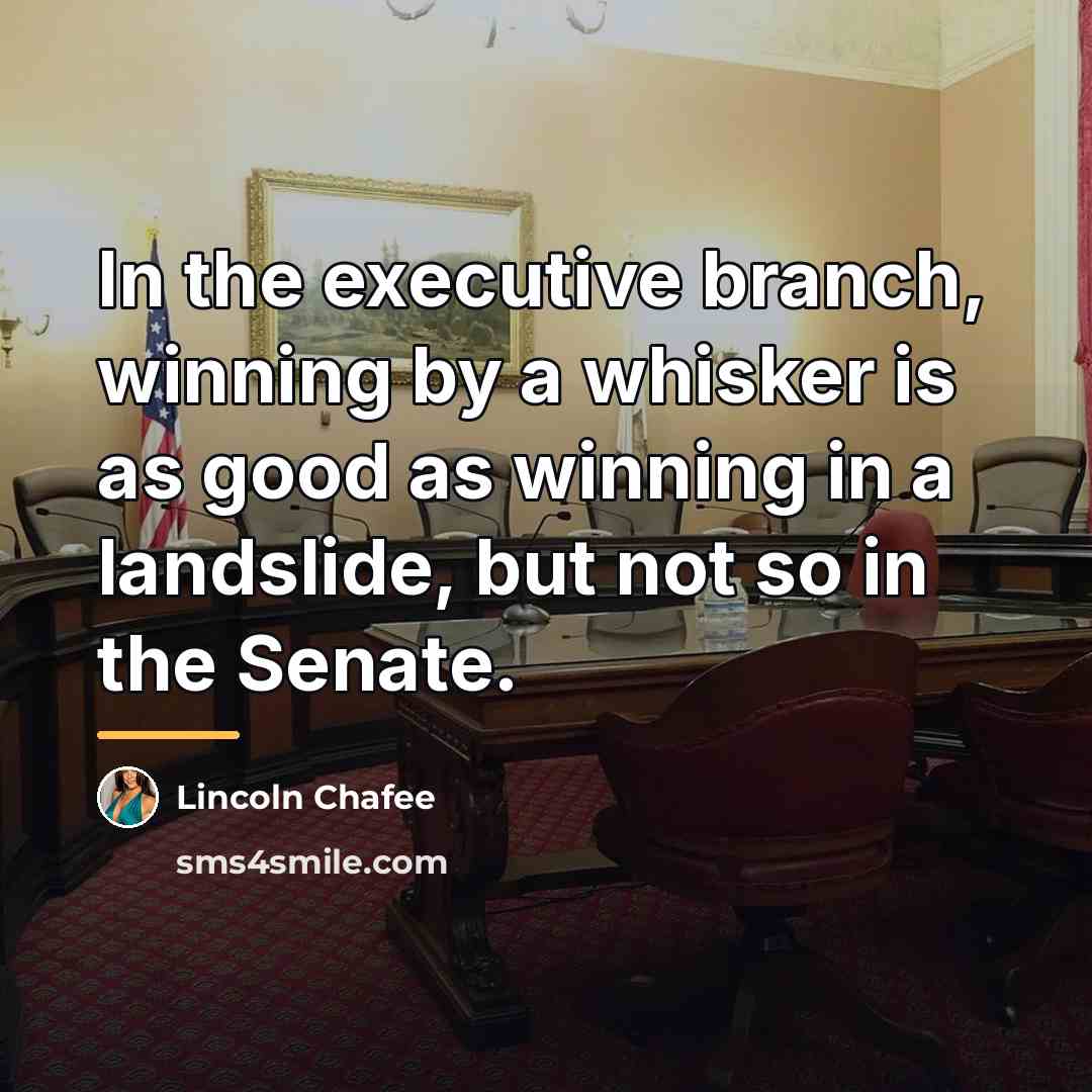 “In the executive branch, winning by a whisker is as…” quote by Lincoln Chafee