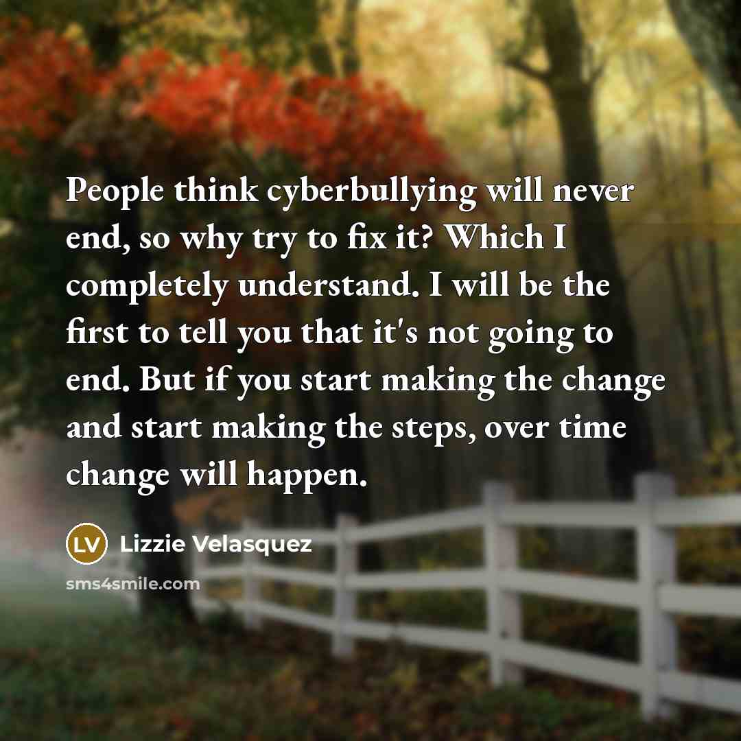 “People think cyberbullying will never end, so why try to…” quote by Lizzie Velasquez
