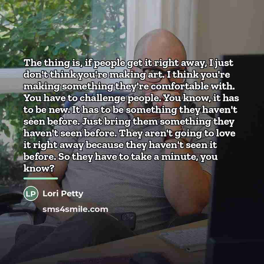 “The thing is, if people get it right away, I…” quote by Lori Petty
