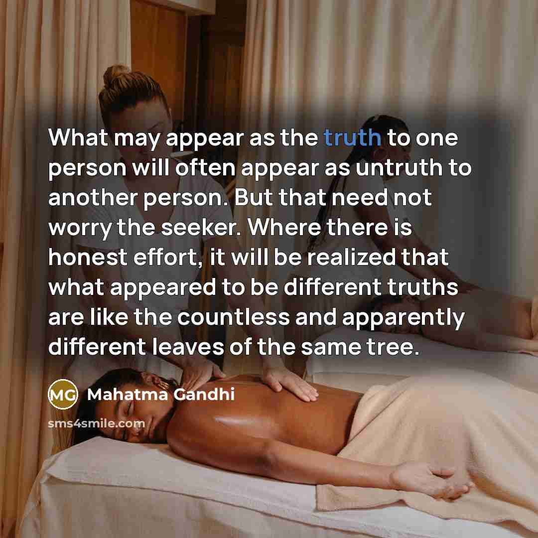 “What may appear as the truth to one person will…” quote by Mahatma Gandhi