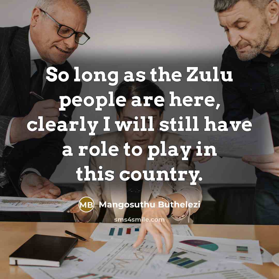 “So long as the Zulu people are here, clearly I…” quote by Mangosuthu Buthelezi