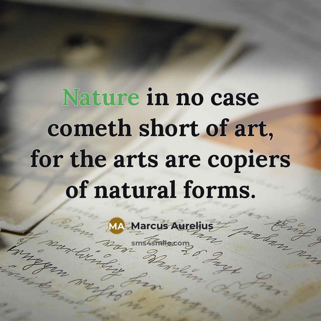 “Nature in no case cometh short of art, for the…” quote by Marcus Aurelius