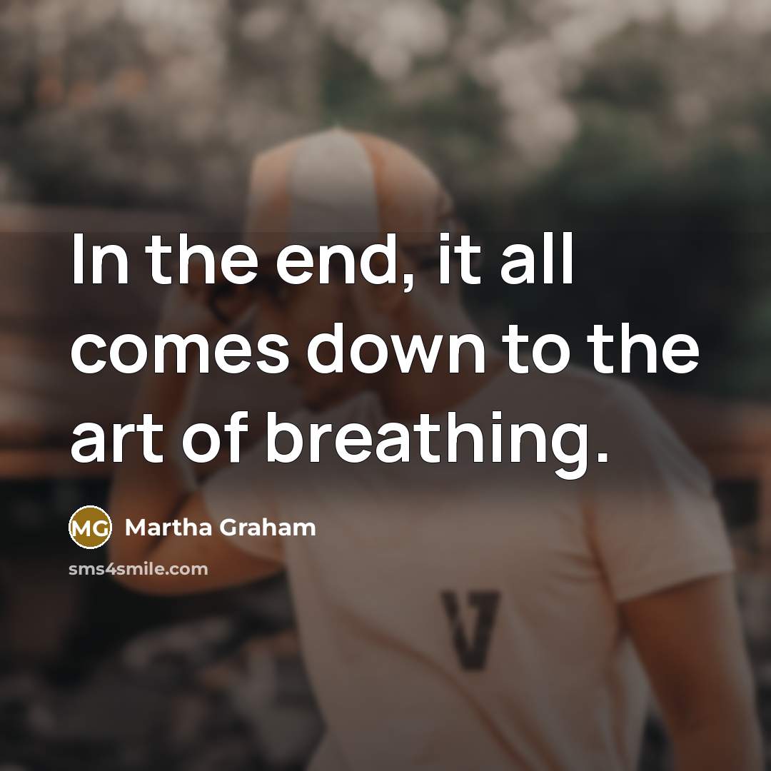 “In the end, it all comes down to the art…” quote by Martha Graham