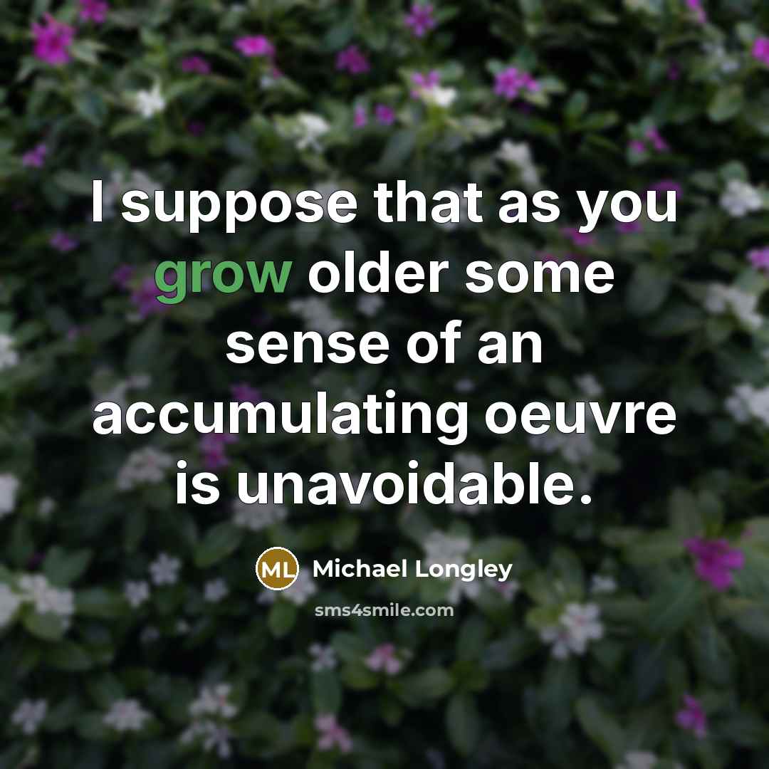 “I suppose that as you grow older some sense of…” quote by Michael Longley