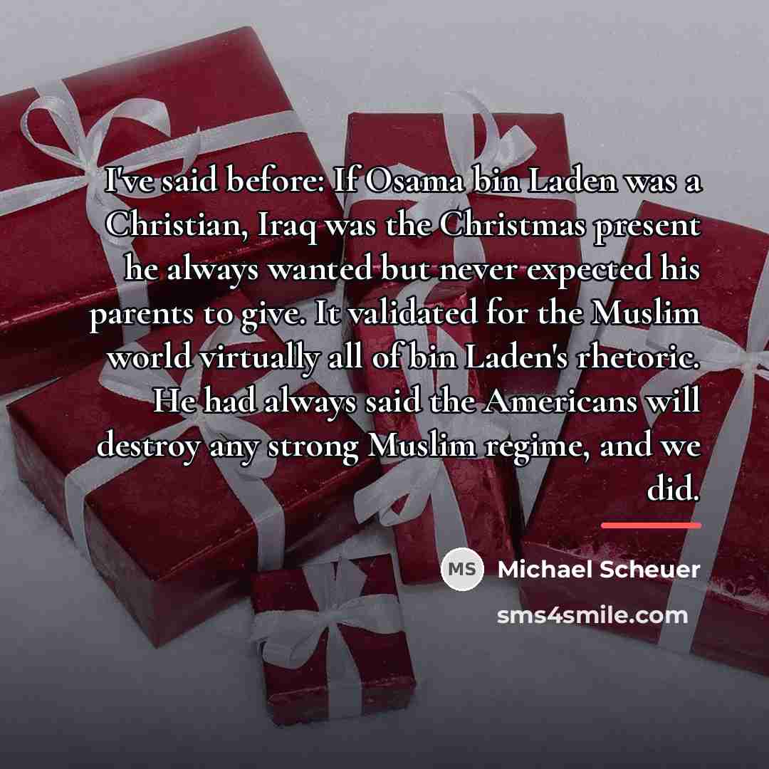 “I've said before: If Osama bin Laden was a Christian,…” quote by Michael Scheuer