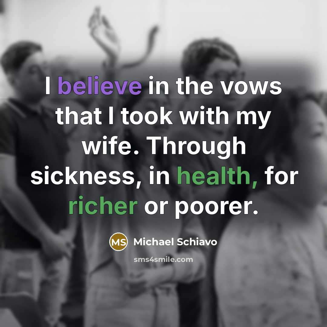 “I believe in the vows that I took with my…” quote by Michael Schiavo
