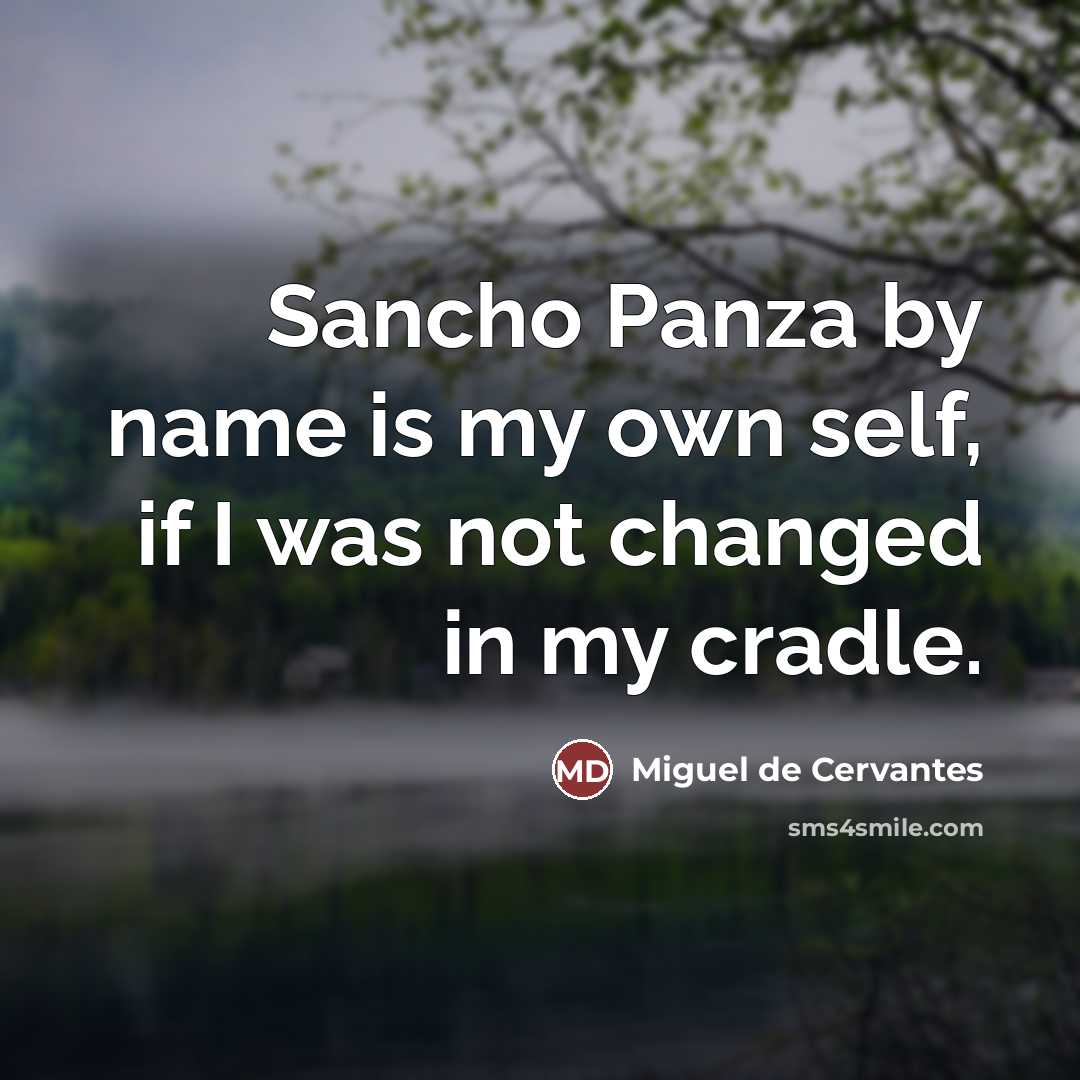 “Sancho Panza by name is my own self, if I…” quote by Miguel de Cervantes