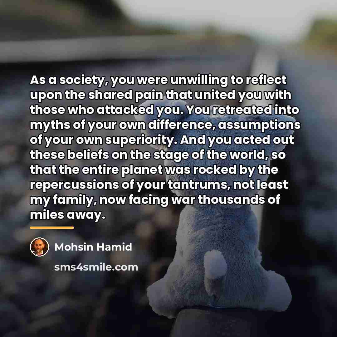 “As a society, you were unwilling to reflect upon the…” quote by Mohsin Hamid