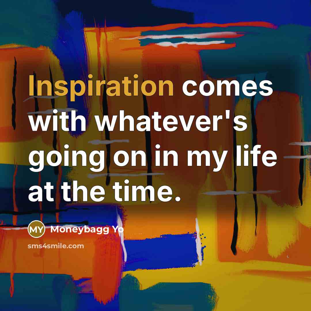 “Inspiration comes with whatever's going on in my life at the time.” quote by Moneybagg Yo