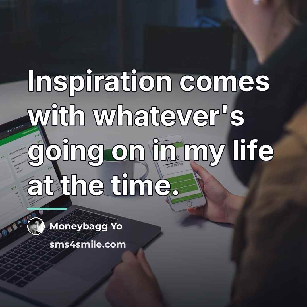 “Inspiration comes with whatever's going on in my life at…” quote by Moneybagg Yo