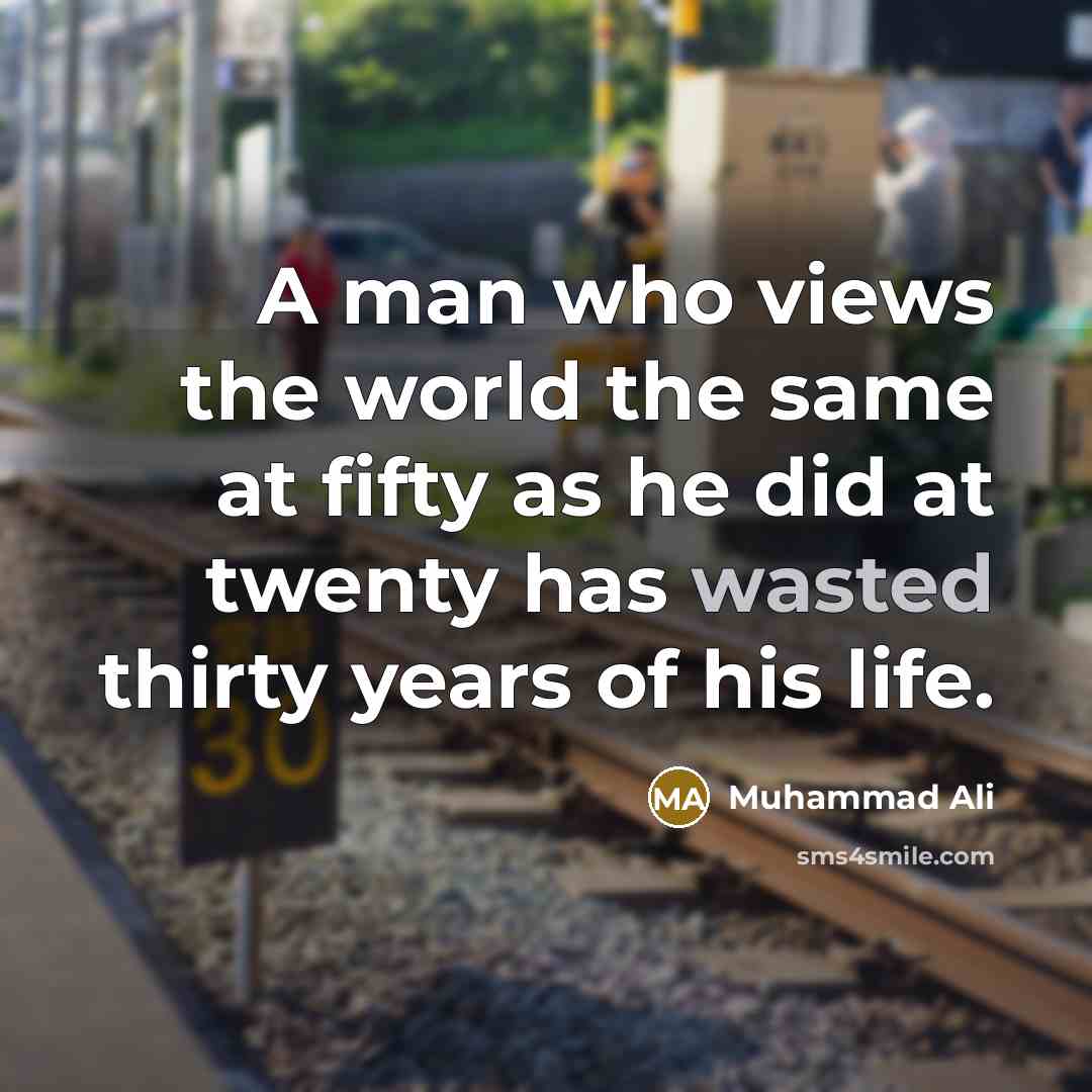 “A man who views the world the same at fifty…” quote by Muhammad Ali
