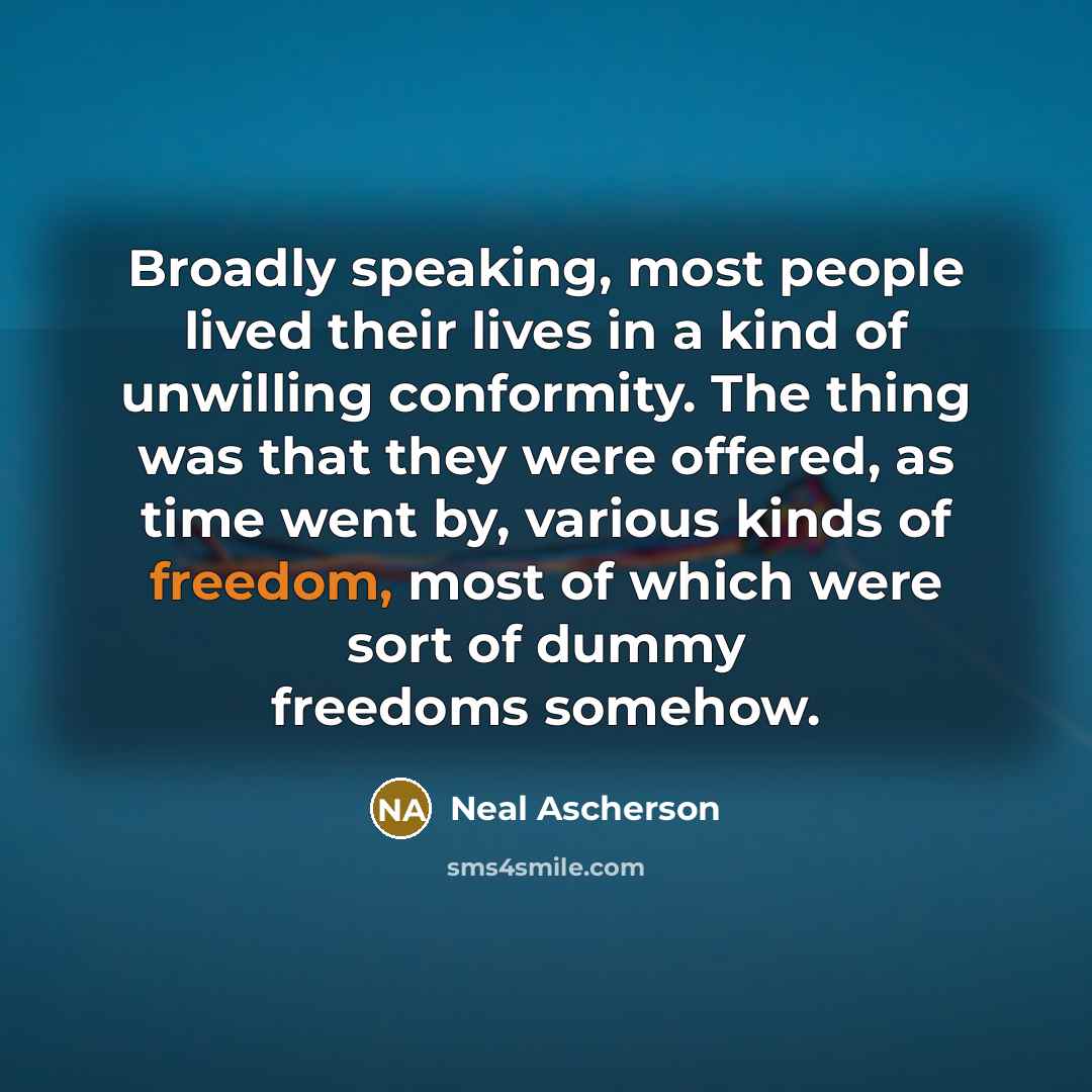 “Broadly speaking, most people lived their lives in a kind…” quote by Neal Ascherson