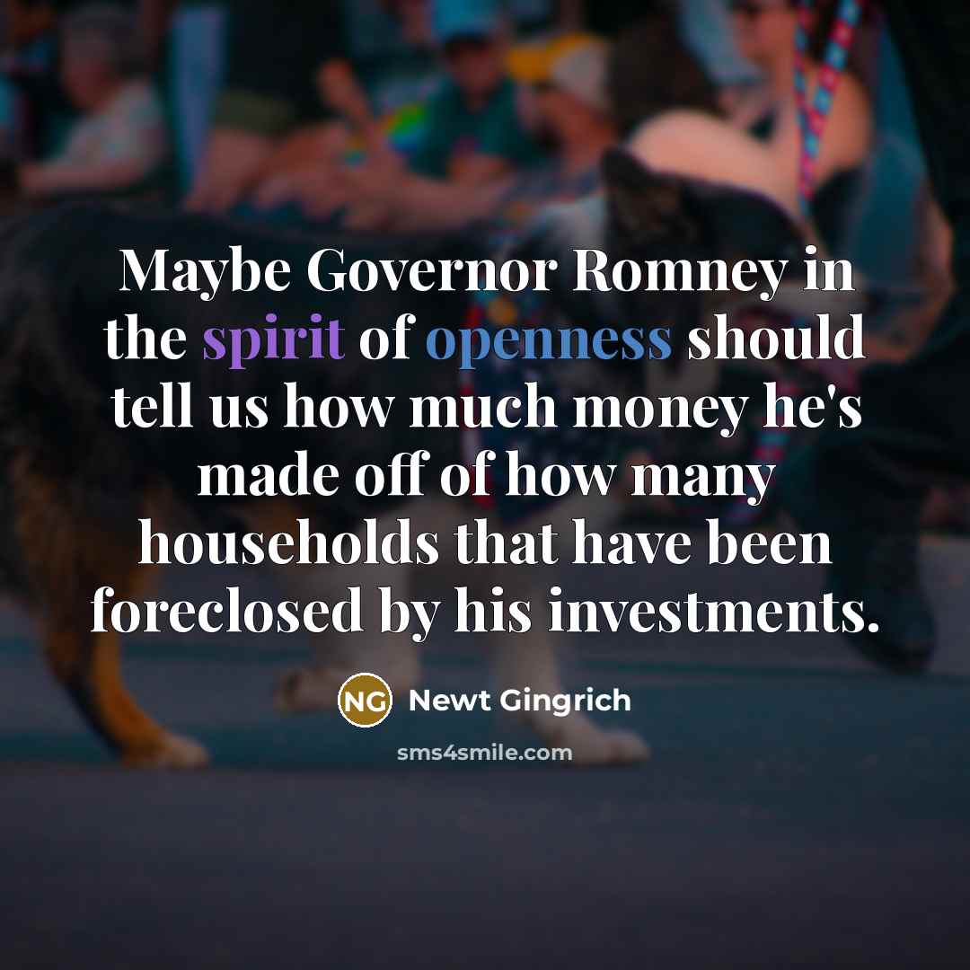 “Maybe Governor Romney in the spirit of openness should tell…” quote by Newt Gingrich