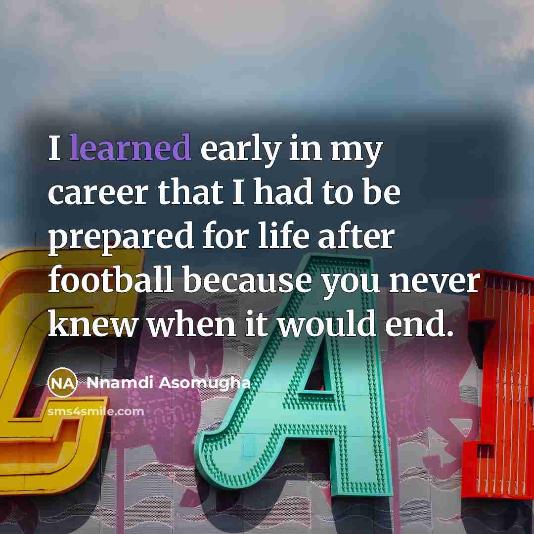 “I learned early in my career that I had to…” quote by Nnamdi Asomugha