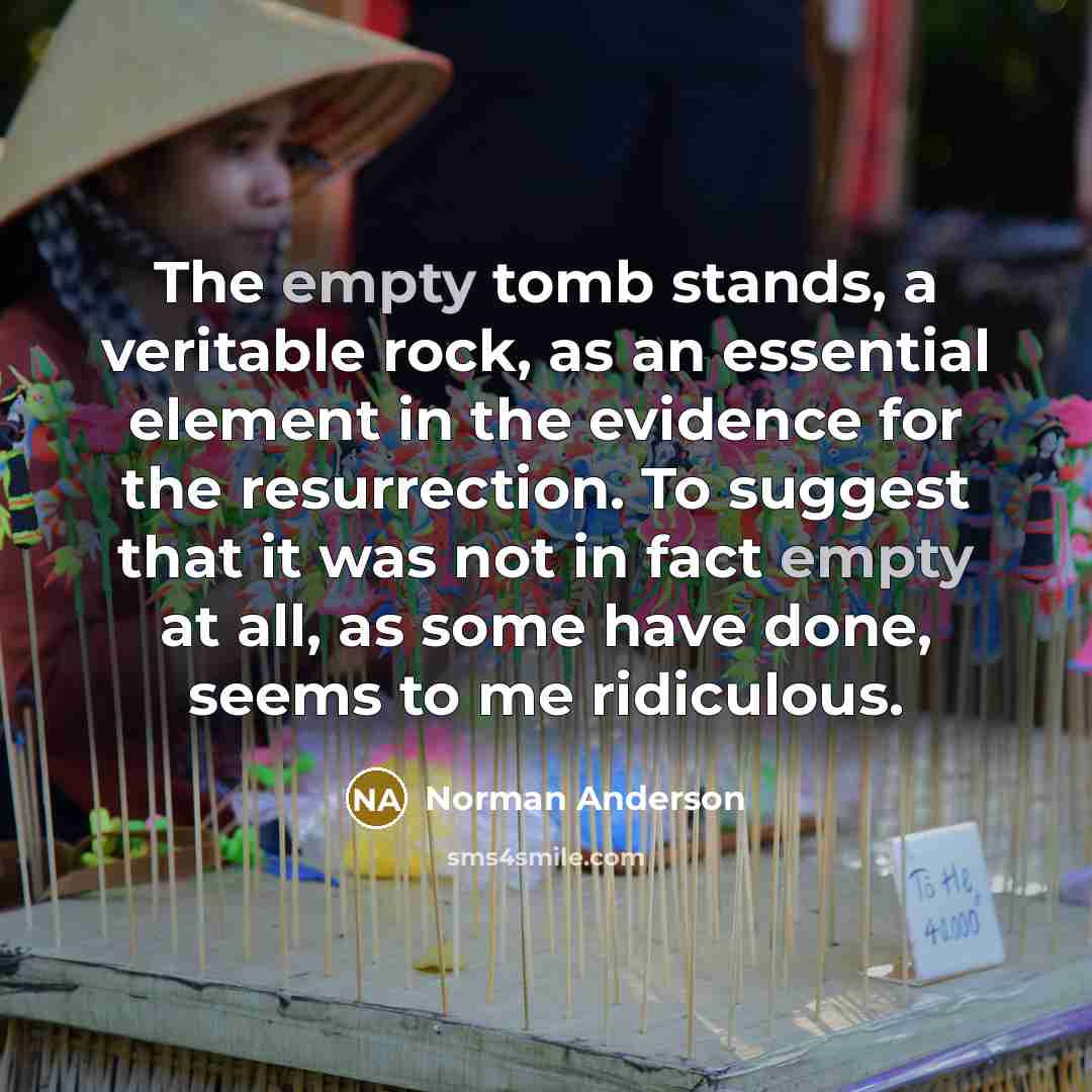 “The empty tomb stands, a veritable rock, as an essential…” quote by Norman Anderson
