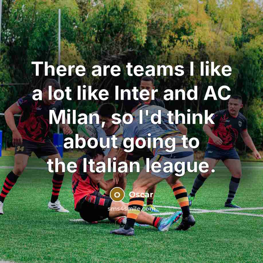 “There are teams I like a lot like Inter and…” quote by Oscar
