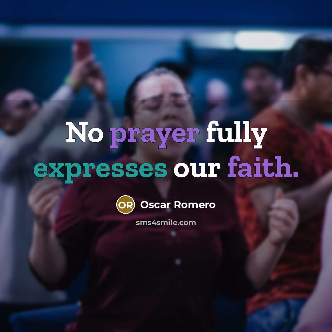 “No prayer fully expresses our faith.” quote by Oscar Romero