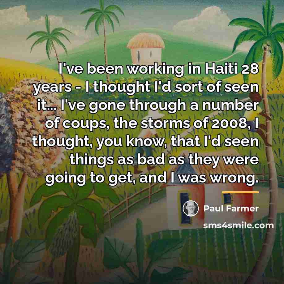 “I've been working in Haiti 28 years - I thought…” quote by Paul Farmer