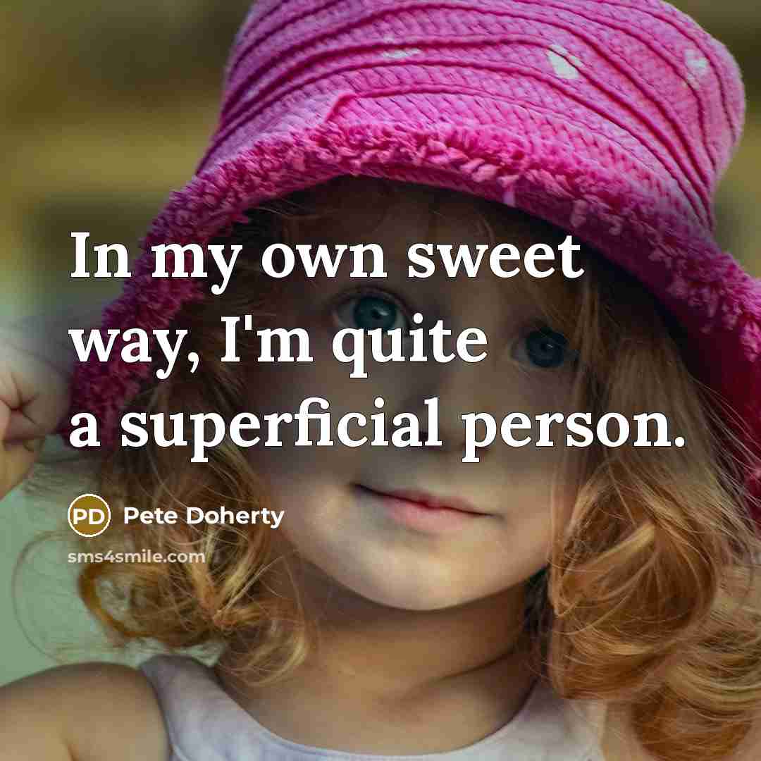 “In my own sweet way, I'm quite a superficial person.…” quote by Pete Doherty