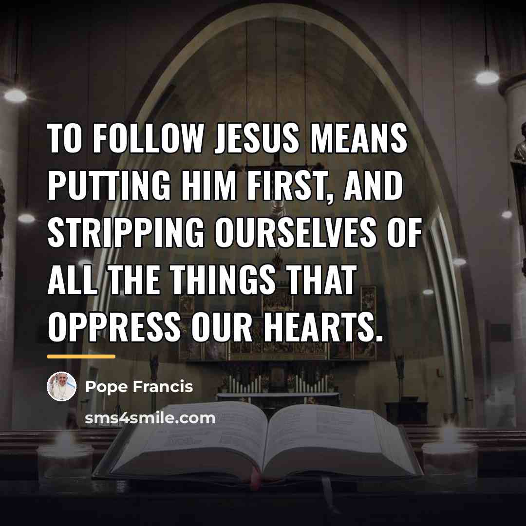 “To follow Jesus means putting him first, and stripping ourselves…” quote by Pope Francis