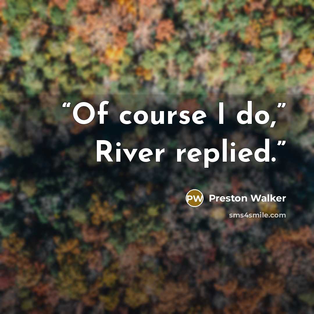 “Of course I do,” River replied.” quote by Preston Walker