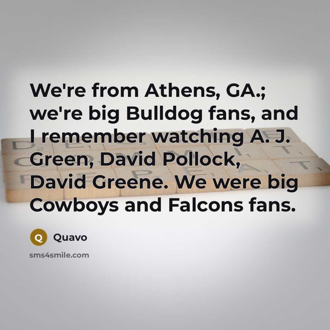 “We're from Athens, GA.; we're big Bulldog fans, and I…” quote by Quavo