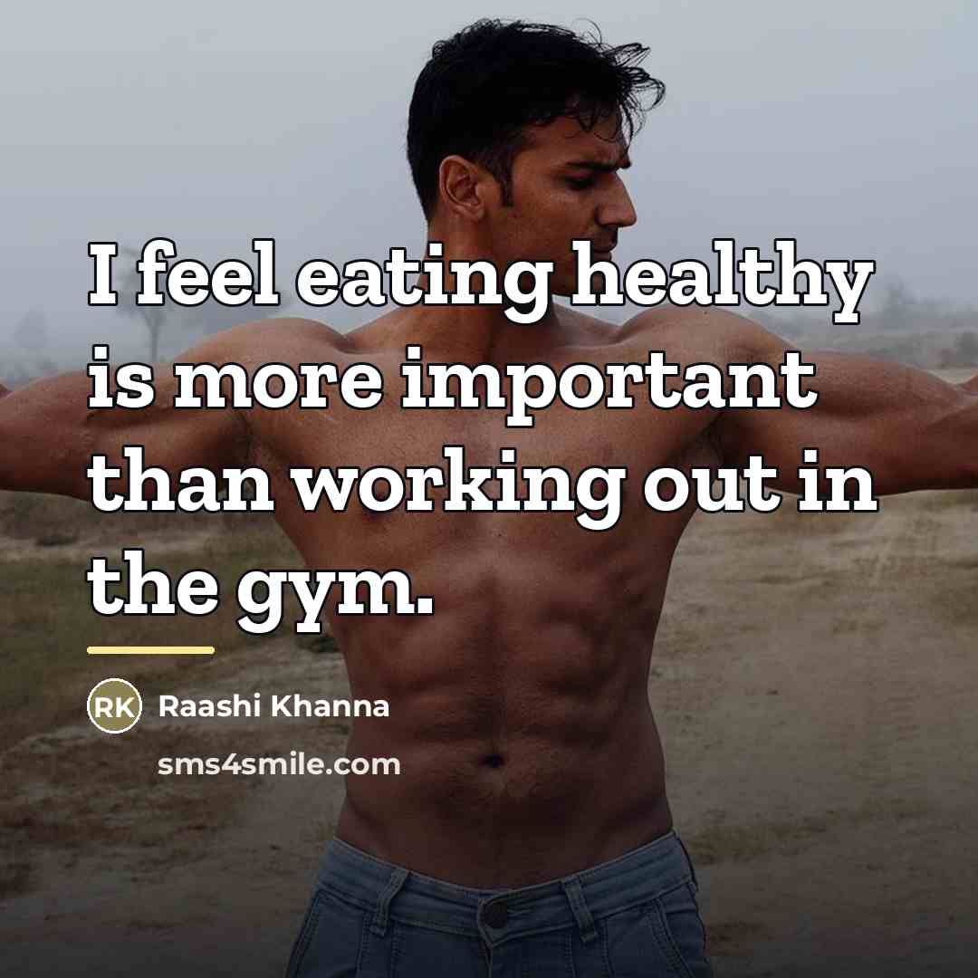 “I feel eating healthy is more important than working out…” quote by Raashi Khanna