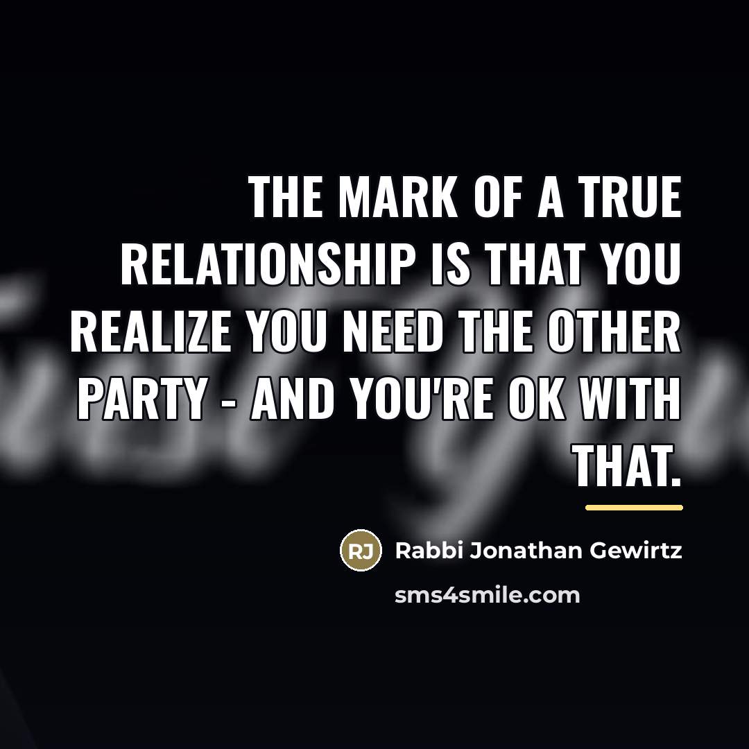 “The mark of a true relationship is that you realize…” quote by Rabbi Jonathan Gewirtz