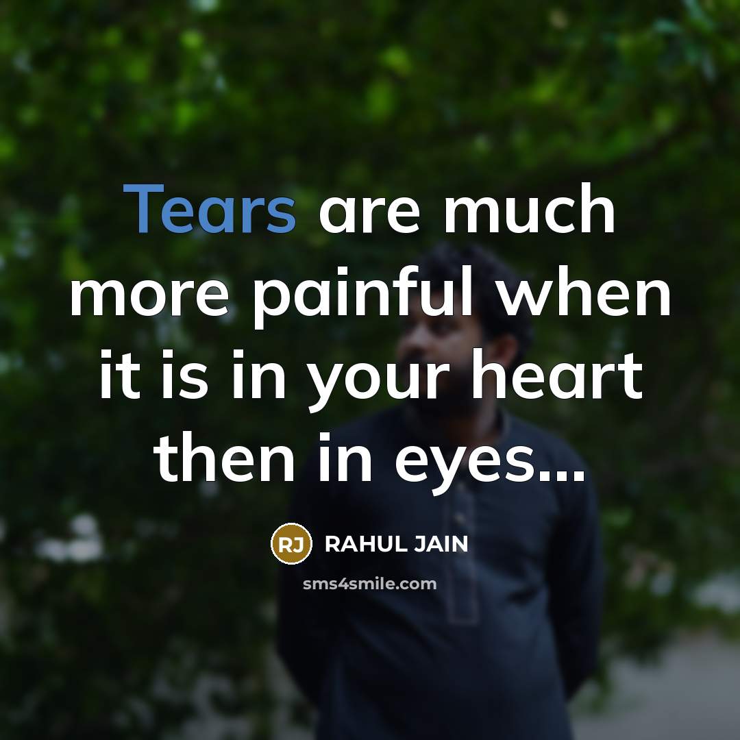 “Tears are much more painful when it is in your…” quote by RAHUL JAIN