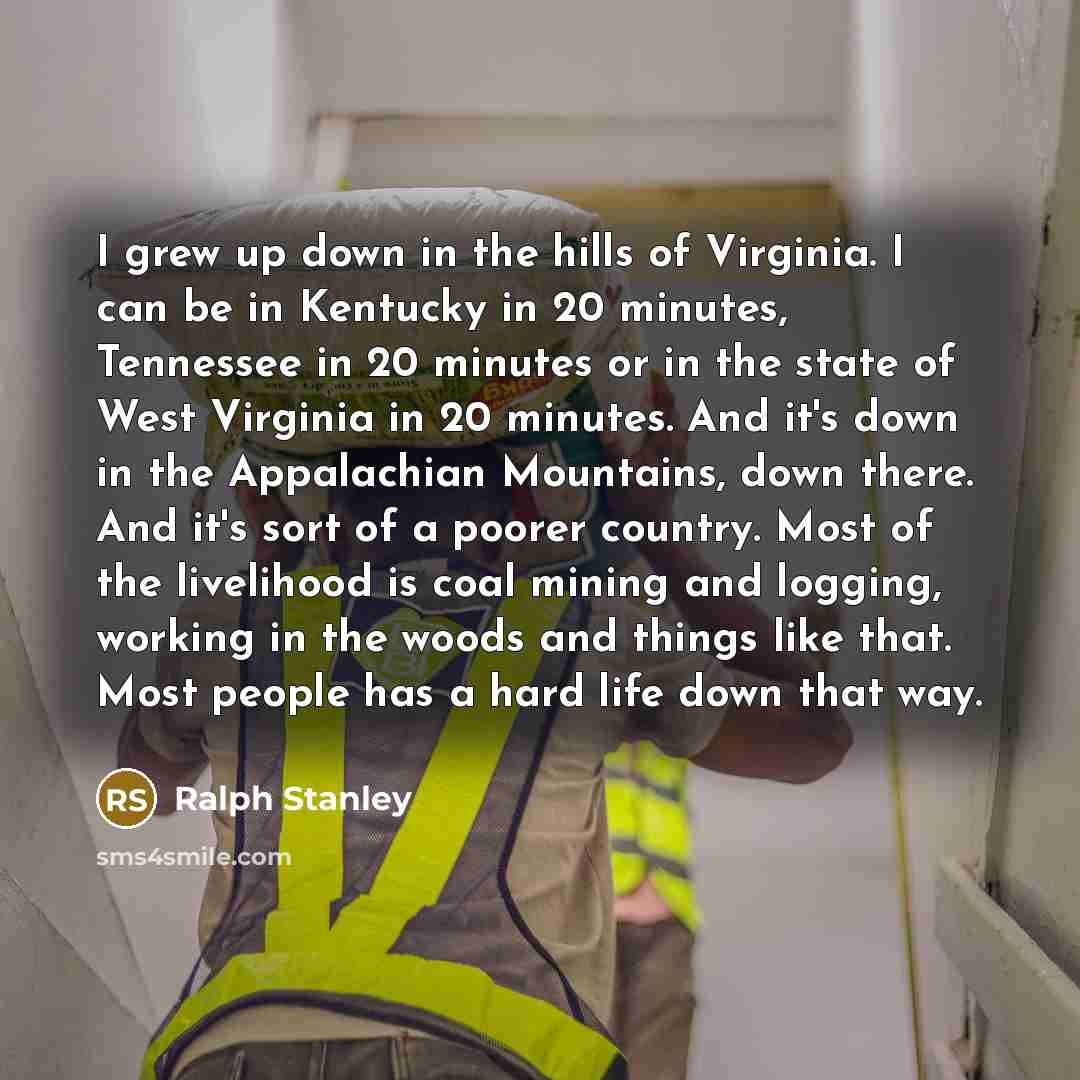 “I grew up down in the hills of Virginia. I…” quote by Ralph Stanley