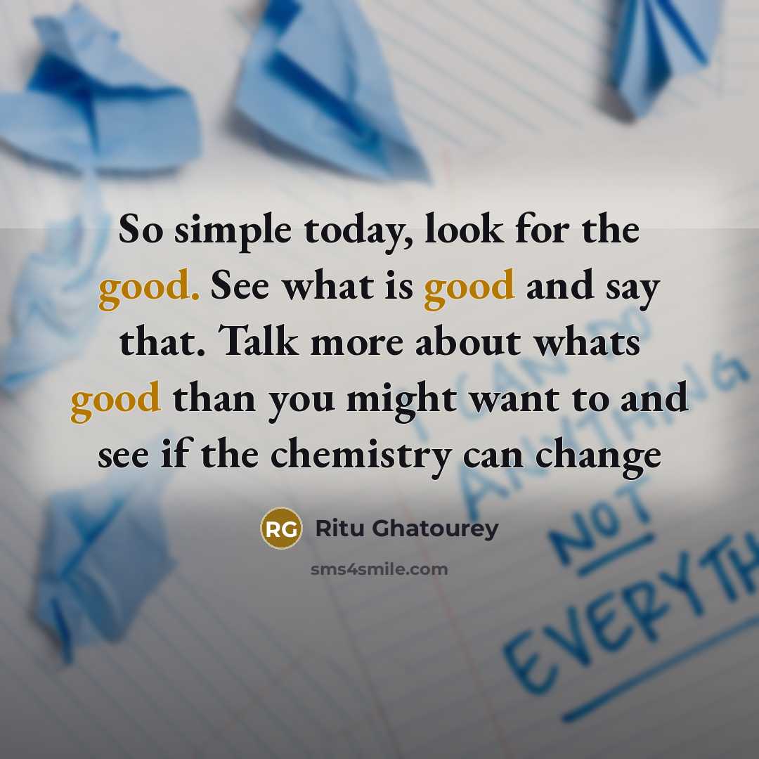 “So simple today, look for the good. See what is…” quote by Ritu Ghatourey