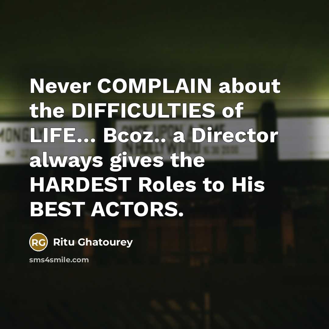 “Never COMPLAIN about the DIFFICULTIES of LIFE.... Bcoz.. a Director…” quote by Ritu Ghatourey