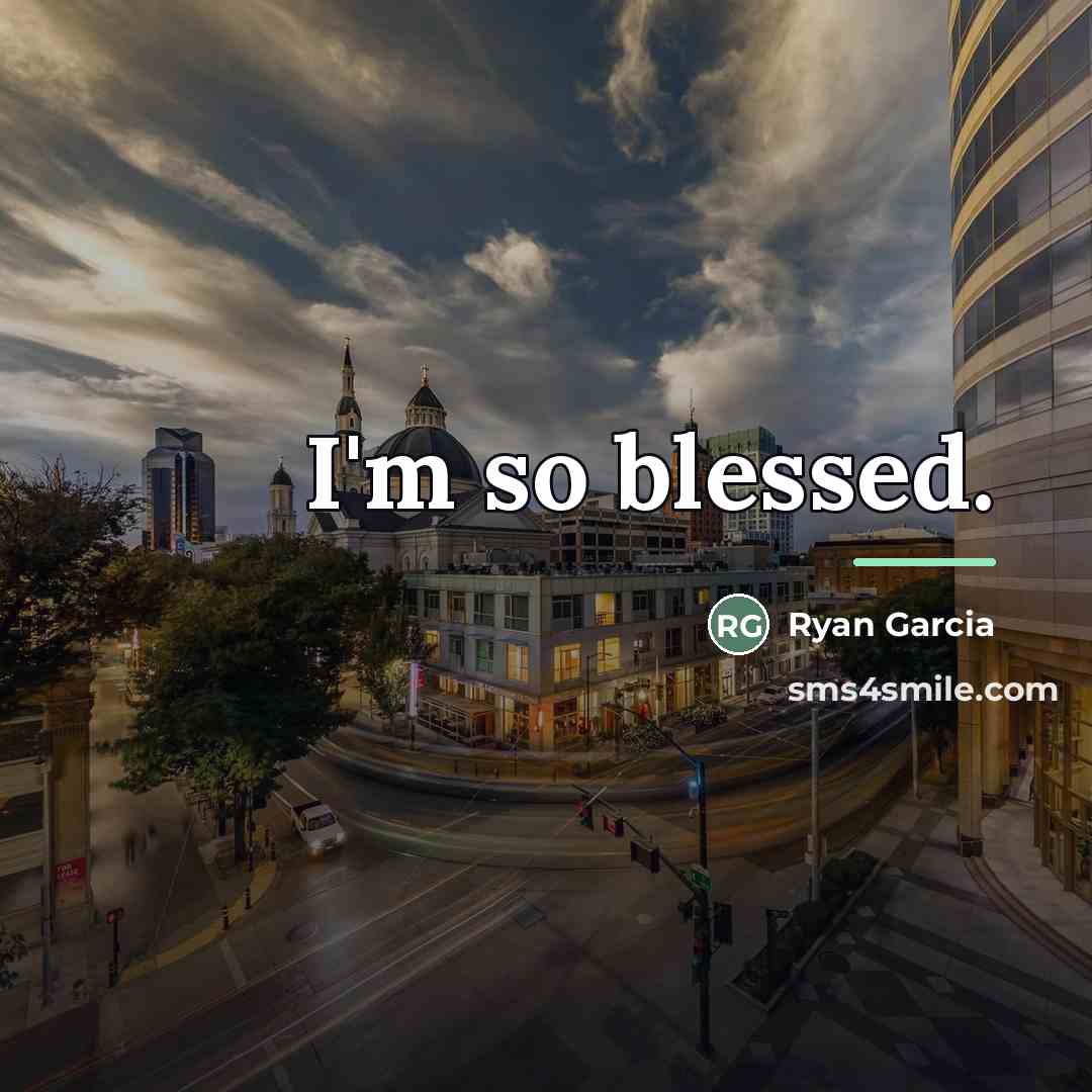 “I'm so blessed.…” quote by Ryan Garcia
