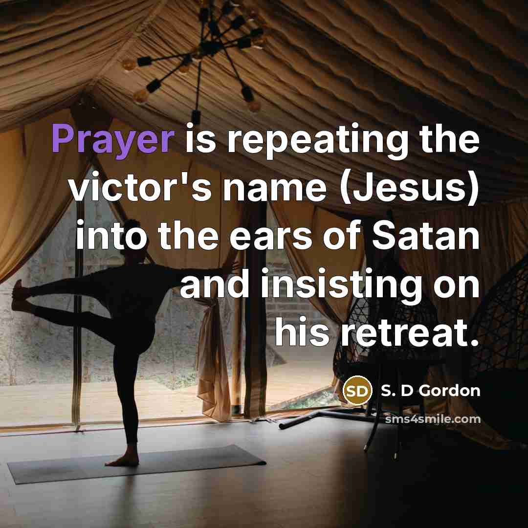 “Prayer is repeating the victor's name (Jesus) into the ears…” quote by S. D Gordon