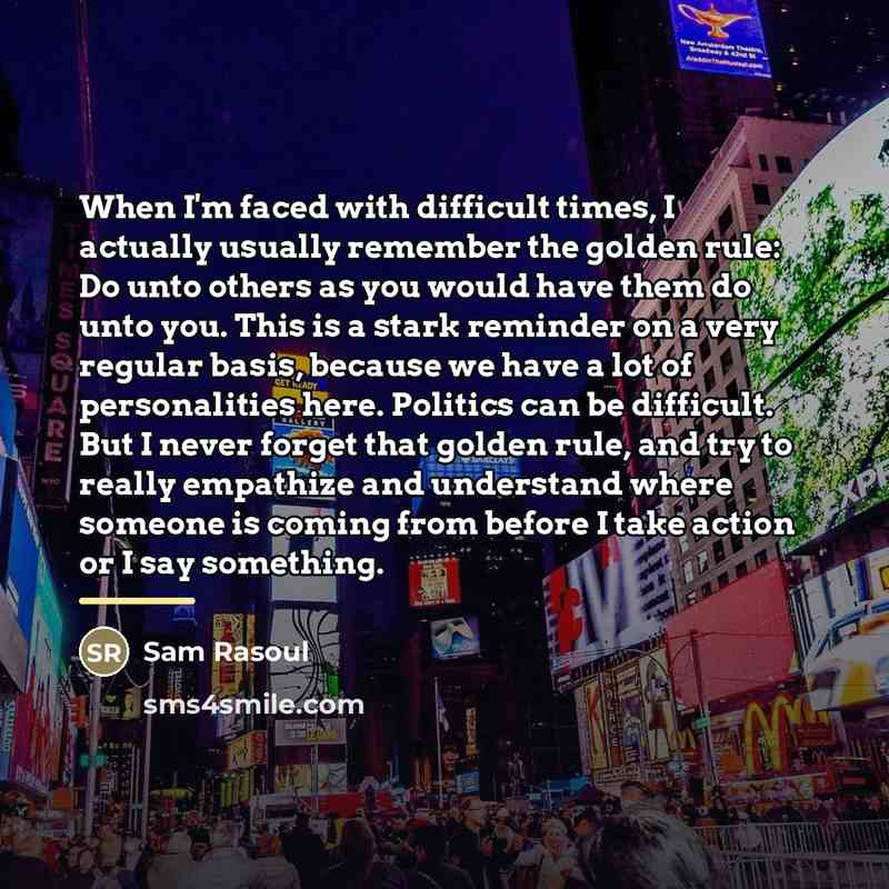 “When I'm faced with difficult times, I actually usually remember…” quote by Sam Rasoul