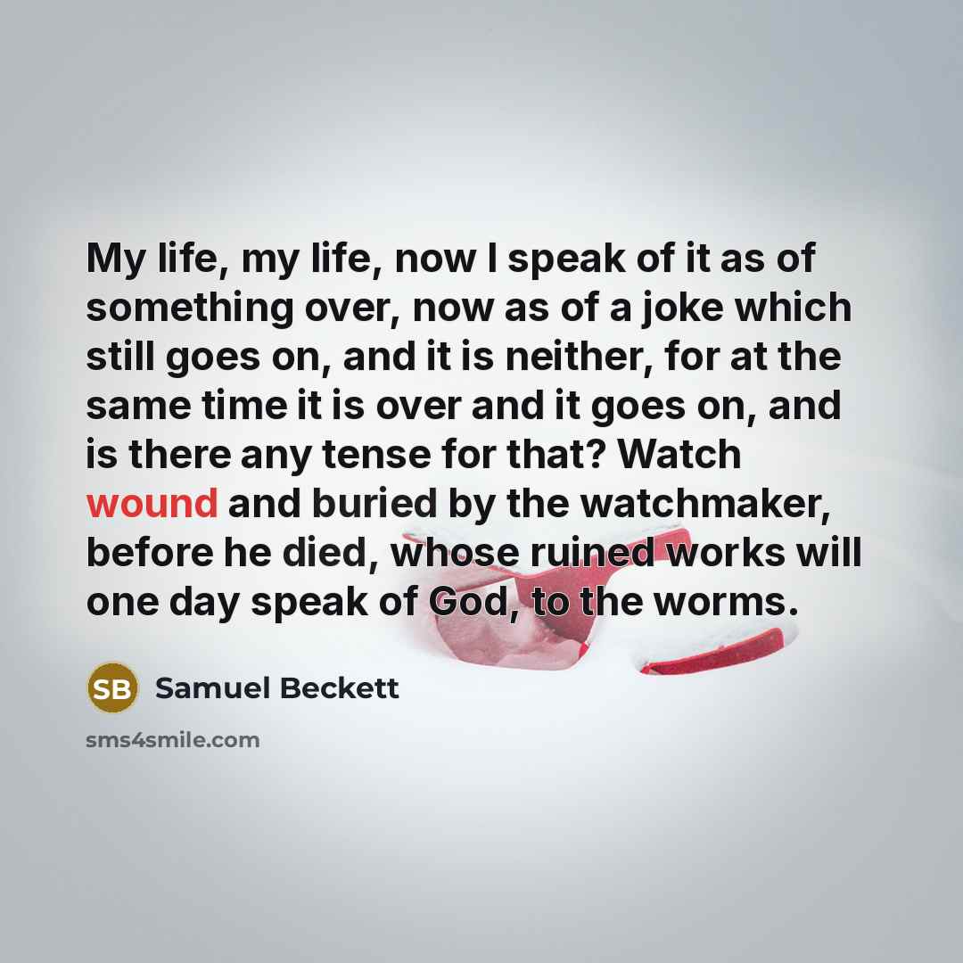 “My life, my life, now I speak of it as…” quote by Samuel Beckett