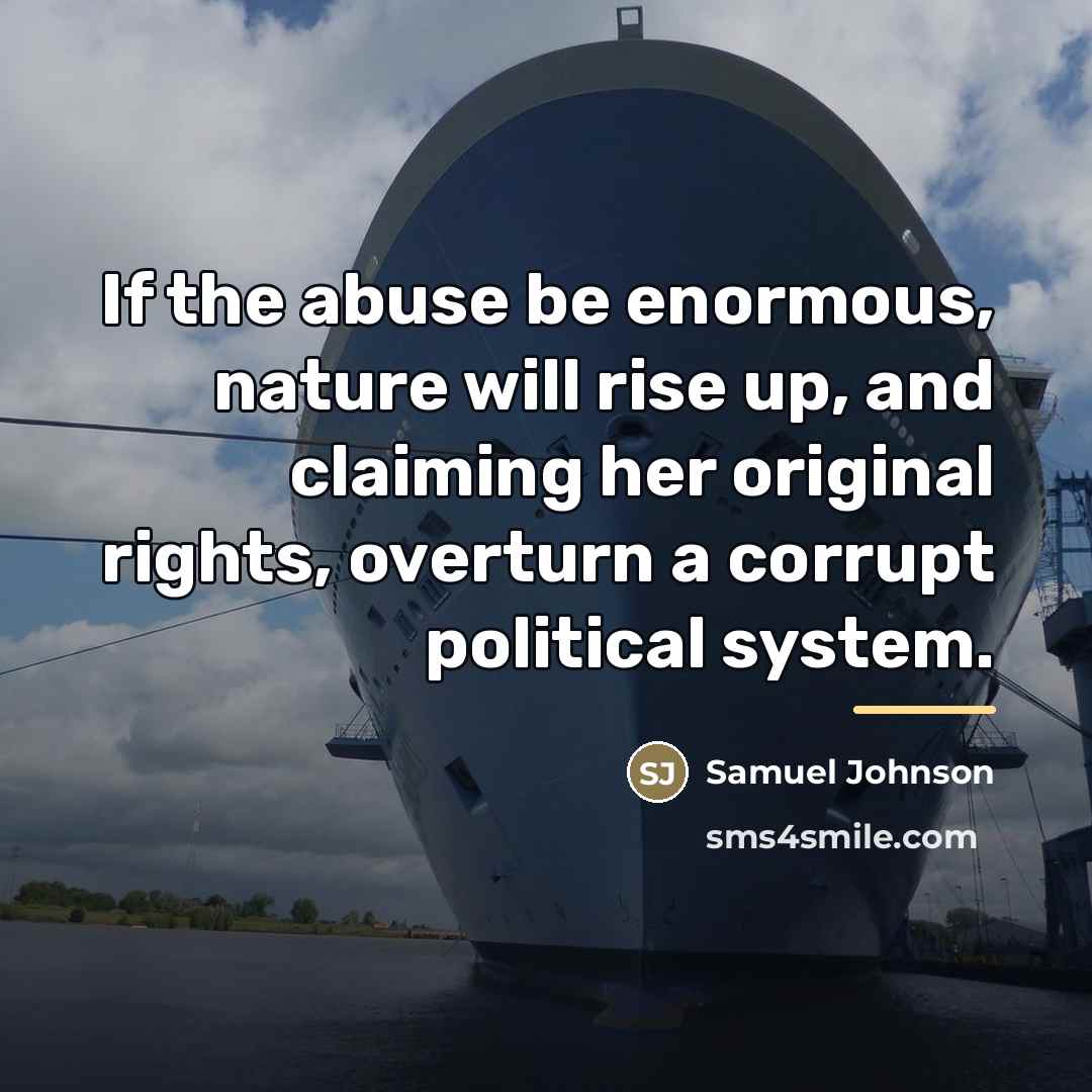 “If the abuse be enormous, nature will rise up, and…” quote by Samuel Johnson
