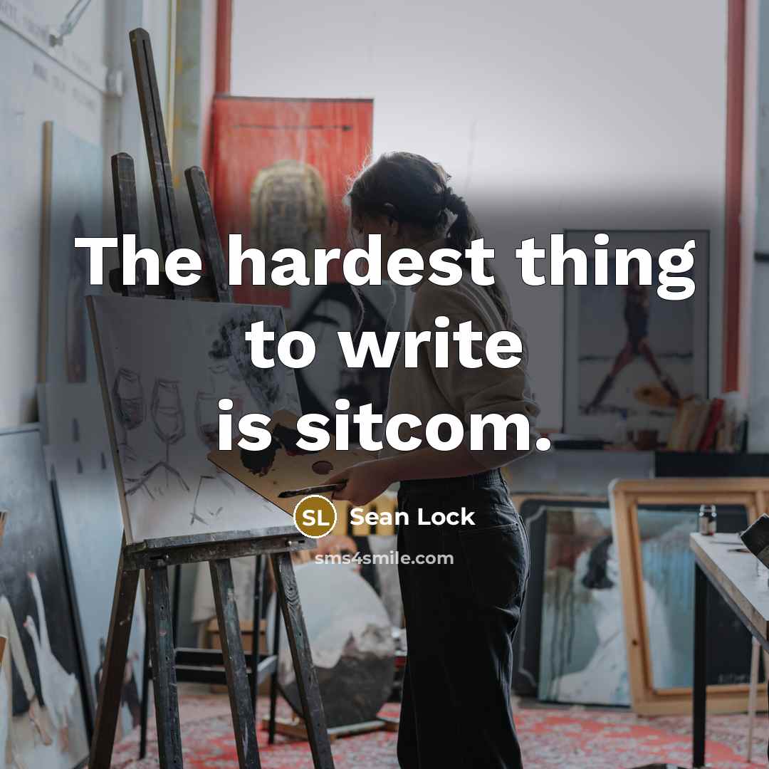 “The hardest thing to write is sitcom.…” quote by Sean Lock