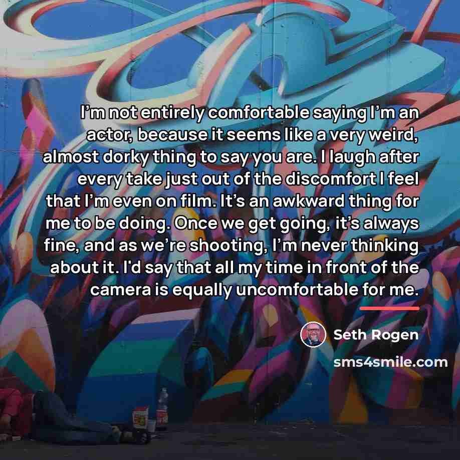 “I'm not entirely comfortable saying I'm an actor, because it…” quote by Seth Rogen