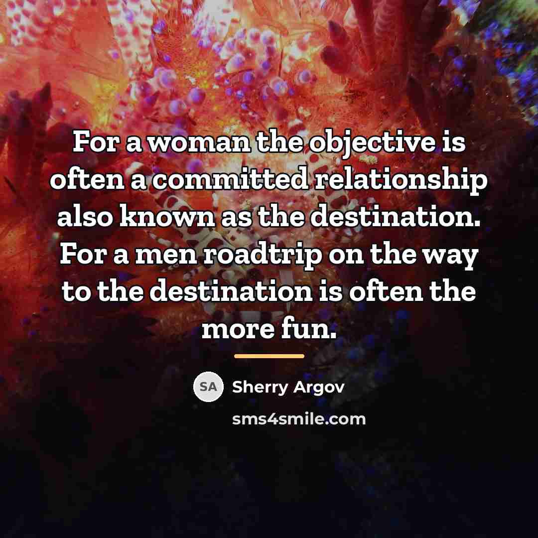 “For a woman the objective is often a committed relationship…” quote by Sherry Argov