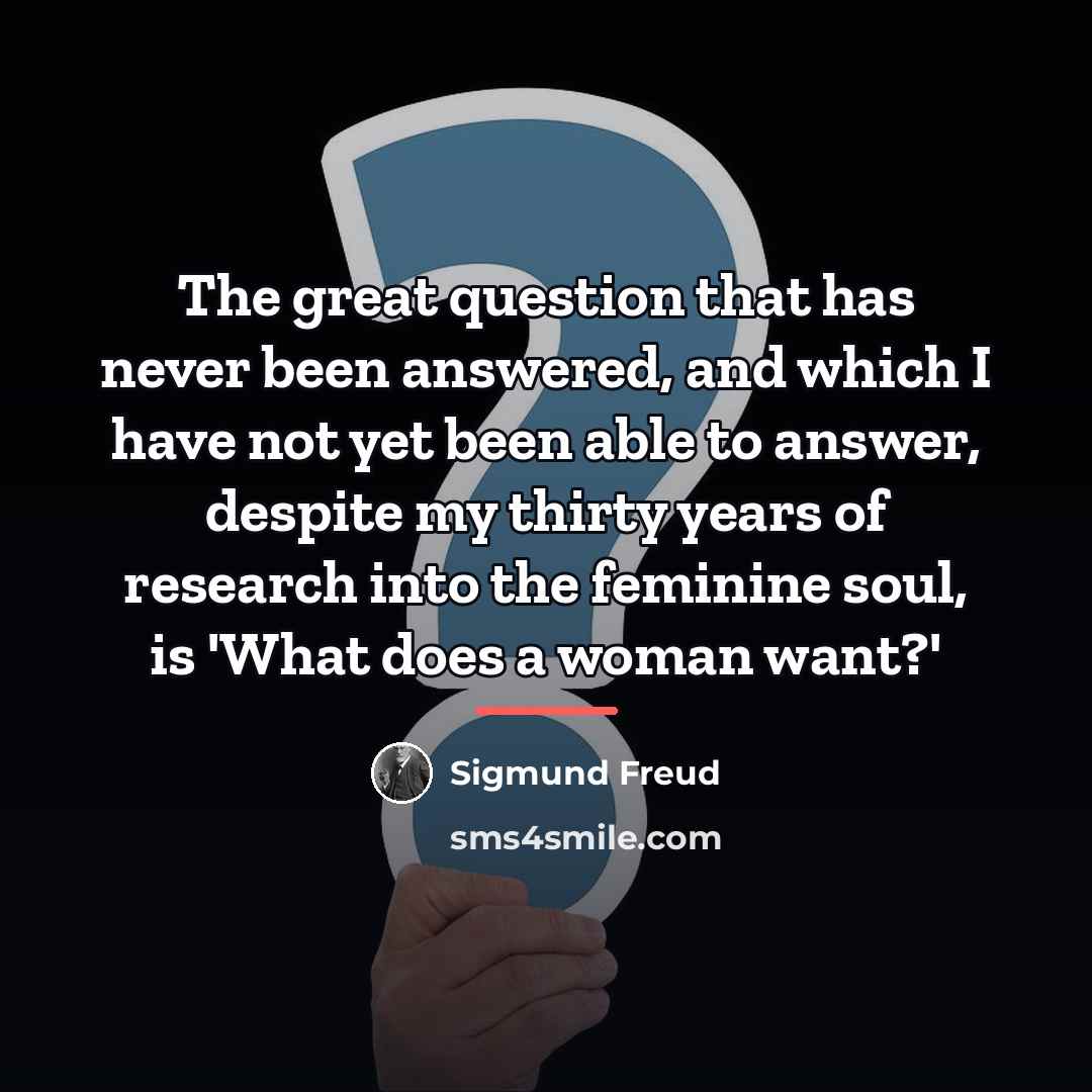 “The great question that has never been answered, and which…” quote by Sigmund Freud